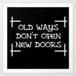 OLD WAYS WON’T OPEN NEW DOORS (OR CLOSED MINDS)